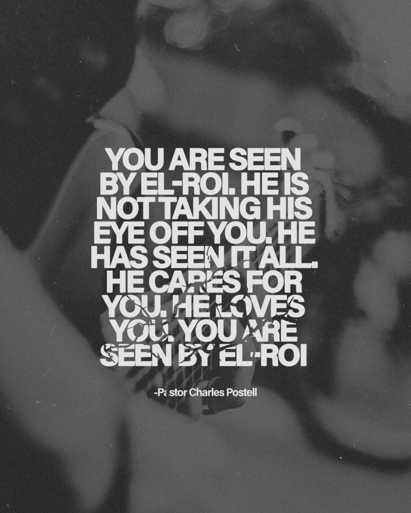 Quote graphic from Pastor Charles Postell that reads: "You are seen by El-Roi. He is not taking his eye off you. He has seen it all. He cares for you. He loves you. You are seen by El-Roi."