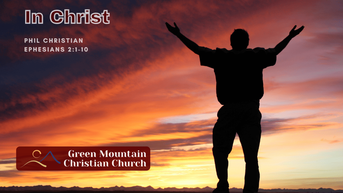 Image of a man with his arms raised against the background of a sunset, with the caption "In Christ: Phil Christian, Ephesians 2:1-10."