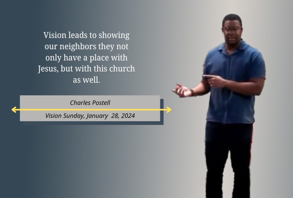 Quote text from Pastor Charles with the dominant thought: "Vision leads to showing our neighbors they not only have a place with Jesus, but with this church as well.