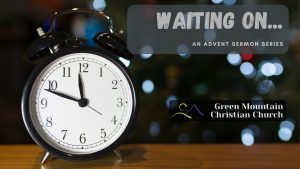 A clock ticks towards midnight, with the label "Waiting on: an Advent sermon series."