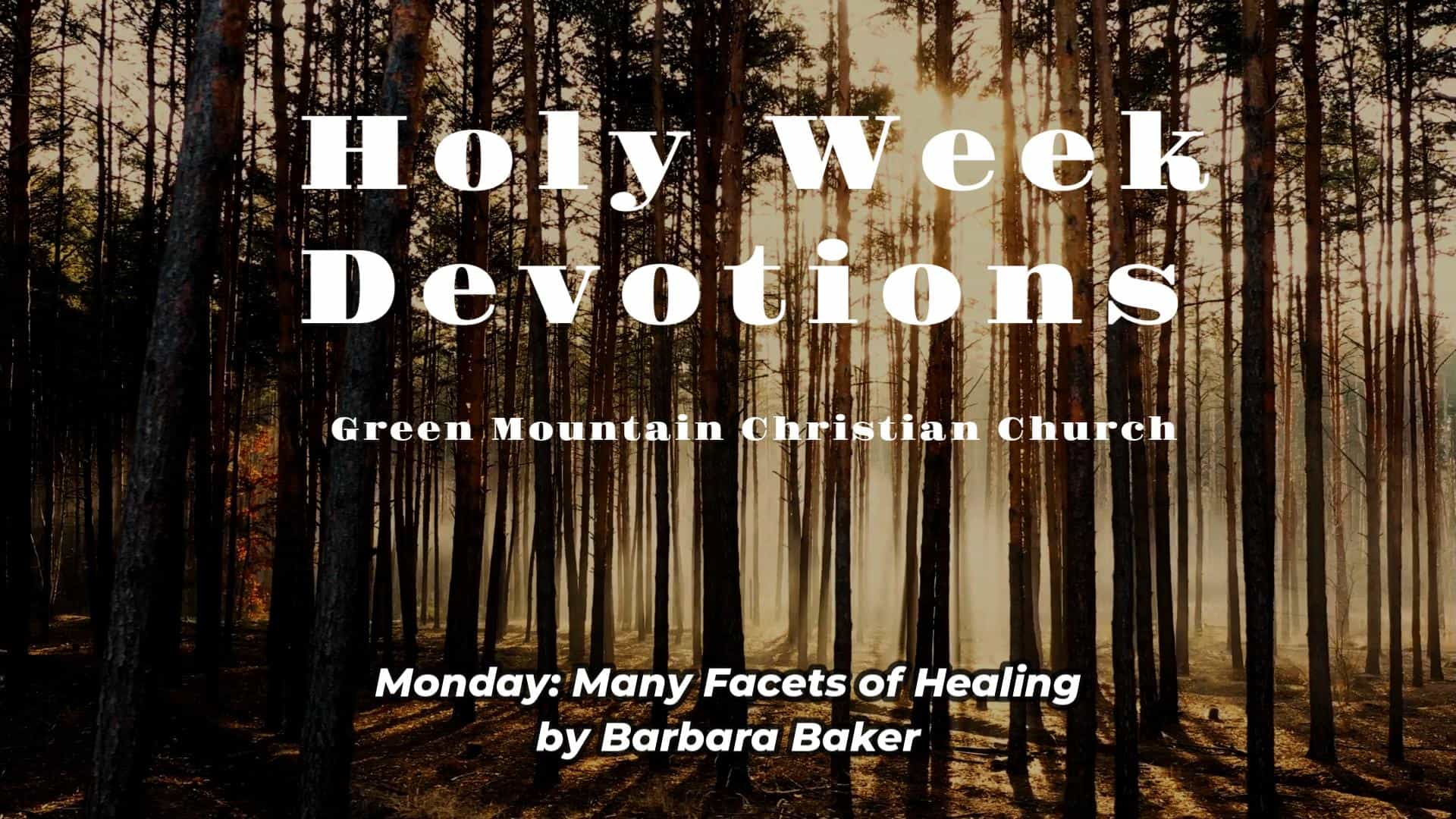 Caption reading "Holy Week Devotion, Green Mountain Christian Church, Monday - Many facets of healing by Barbara Baker" against a backdrop of several trees.