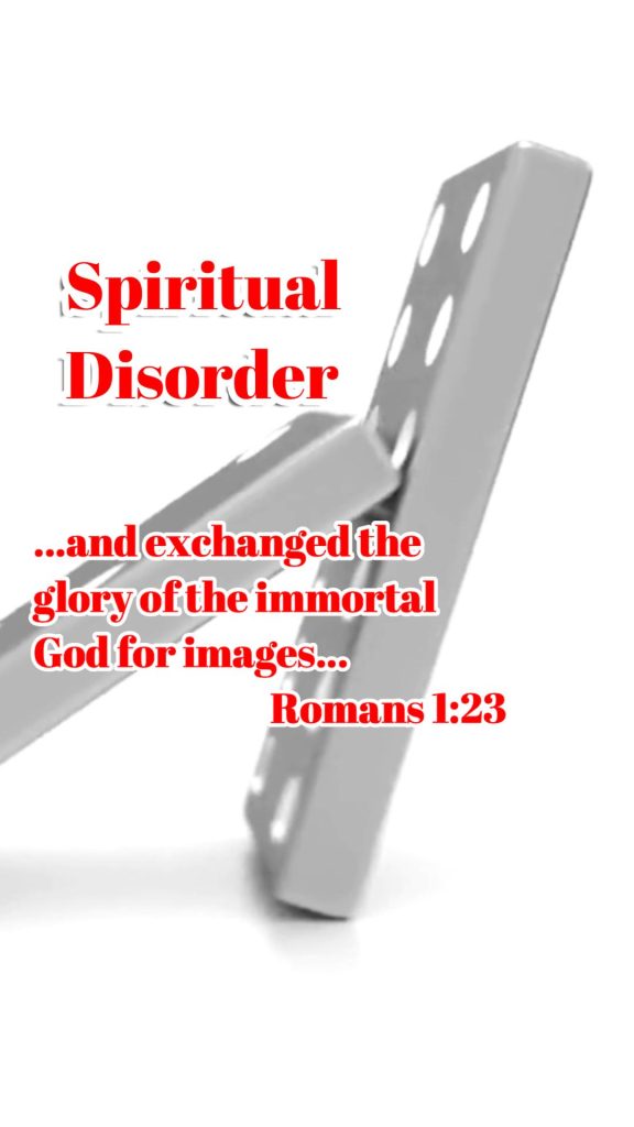 A domino falls against another with the caption "Spiritual Disorder" and a quote from Romans 1:23 that reads "and exchanged the glory of the immortal God for images."